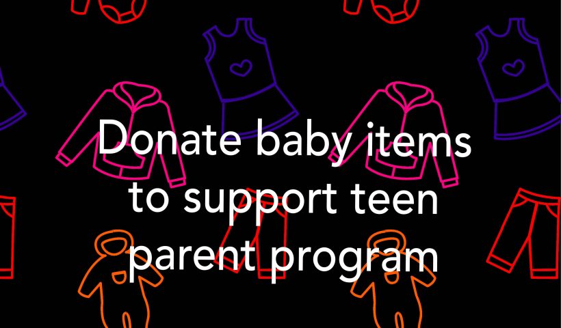 Donate baby items to support teen parent program.